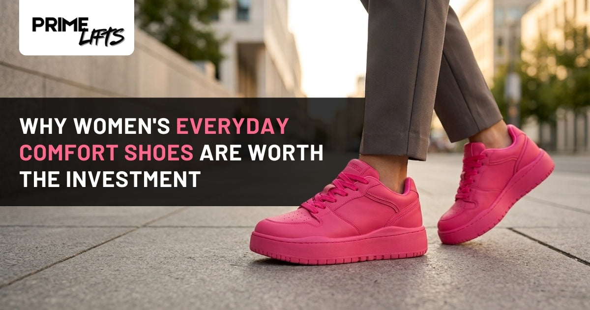 Why Women's Everyday Comfort Shoes Are Worth the Investment | Prime Lifts
