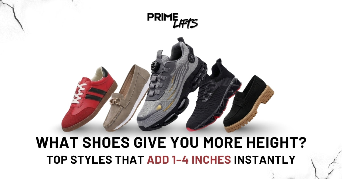 What Shoes Give You More Height? Best Styles That Add 1–4 Inches Instantly (2026 Guide)